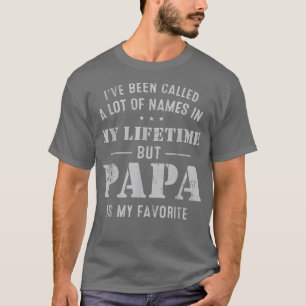 Mens I've Been Called Lot Of Name But Papa Is My F T-Shirt