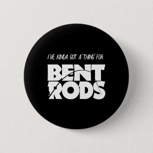 Mens I've Got A Thing For Bent Rods Funny Fishing  2 Inch Round Button