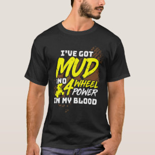 Mens Ive Got Mud And 4 Wheel Power In My Blood Qua T-Shirt