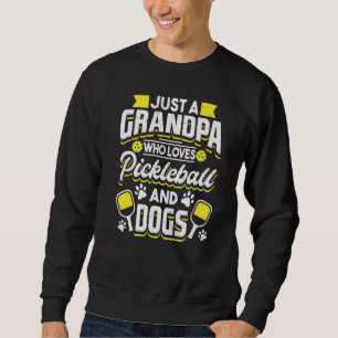 Mens Just A Grandpa Who Loves Pickleball And Dogs  Sweatshirt