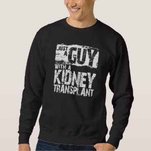 Mens Just A Guy With A Kidney Transplant A Kidney Sweatshirt