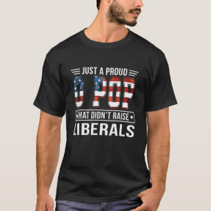 Mens Just A Proud G Pop That Didnt Raise Liberals T-Shirt