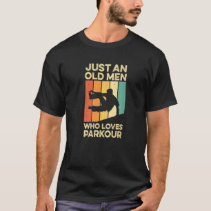 Mens Just An Old Man Who Loves Parkour Quote For A T-Shirt