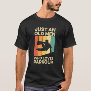 Mens Just An Old Man Who Loves Parkour Quote For A T-Shirt