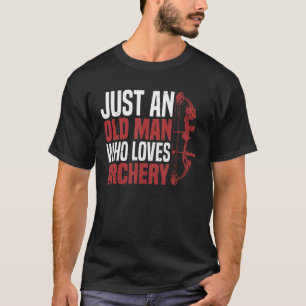Mens Just An Old Men Who Loves Archery For A Bow A T-Shirt