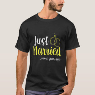 Mens Just Married Some Years Ago Anniversary Marri T-Shirt