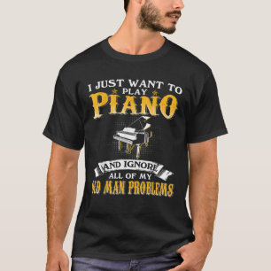 Mens Just Want To Play Piano And Ignore Old Man Pr T-Shirt