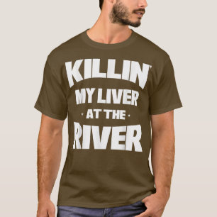 Mens Killin My Liver At The River Funny Fishing  T-Shirt