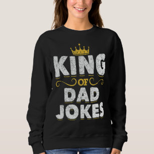 Mens King Of Dad Jokes Crown Rad Jokes Puns Dad J Sweatshirt