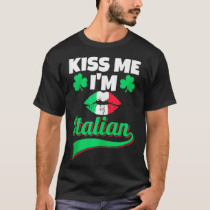 Mens Kiss Me Im Italian St Patricks Day Italian  1 T-Shirt