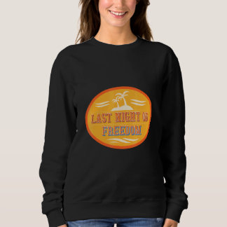 Mens Last Night Od Freedom Bachelor Party Sweatshirt