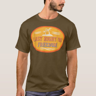 Mens Last Night Od Freedom Funny Bachelor Party T-Shirt