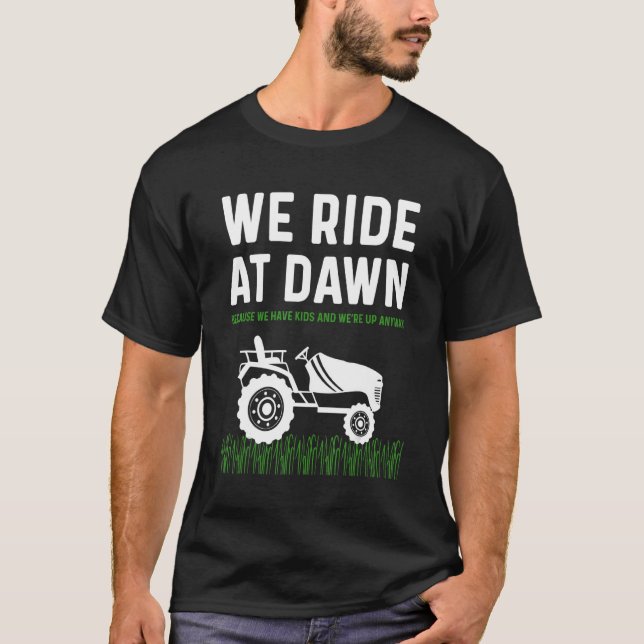 Mens Lawn Mower Dad  We Ride At Dawn Mowing Dad Jo T-Shirt (Front)