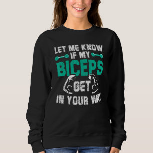 Mens Let Me Know If My Biceps Get In Your Way Gym Sweatshirt