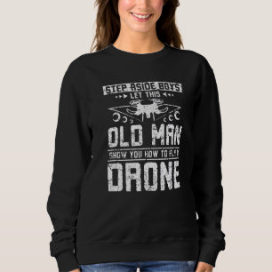 Mens Let this old man fly a drone Sweatshirt