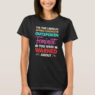 Mens Liberal Pro Choice Outspoken Feminist You Wer T-Shirt