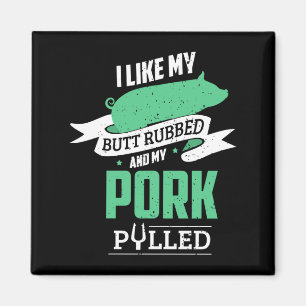 Mens like butt rubbed and pork pulled for bbq magnet