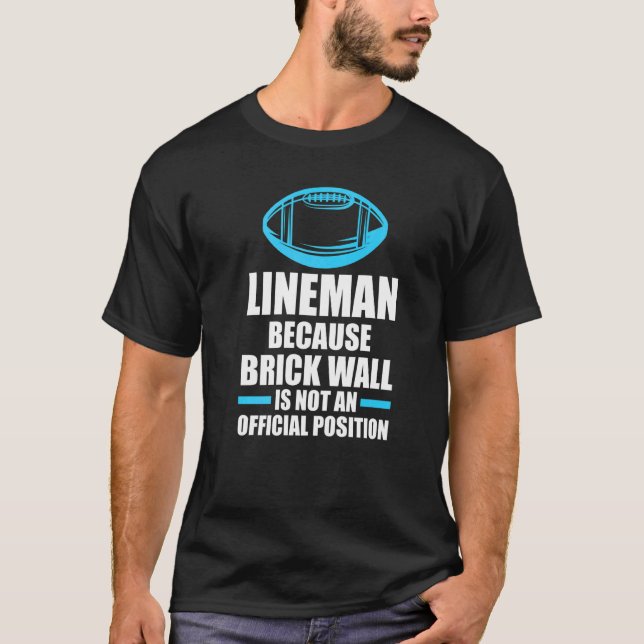 Mens Lineman because brick wall Lineman T-Shirt (Front)