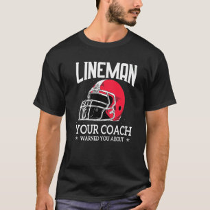 Mens Lineman Your Football Coach Warned You About T-Shirt