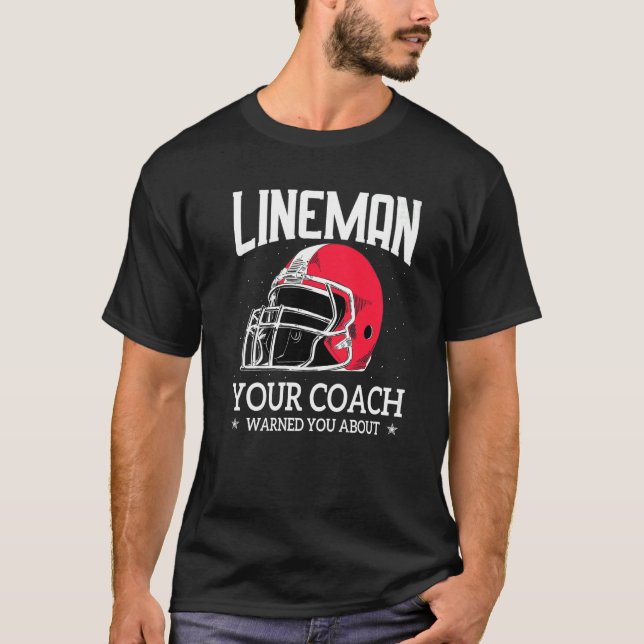 Mens  Lineman Your Football Coach Warned You About T-Shirt (Front)