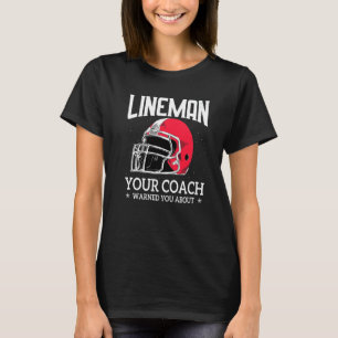 Mens Lineman Your Football Coach Warned You About T-Shirt