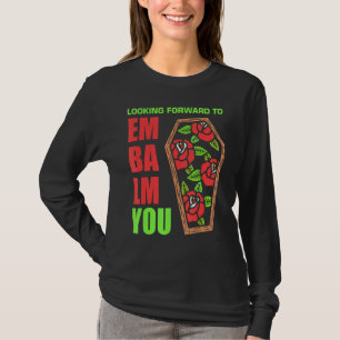 Mens Looking Forward To Embalming You Mortician Mo T-Shirt
