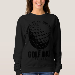 Mens Lucky To Be The Best Golf Dad By Par Golf Gam Sweatshirt