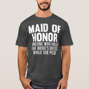 Mens maid of honour someone bride's bride team T-Shirt