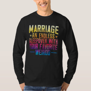 Mens Marriage An Endless Sleepover With Your Favor T-Shirt