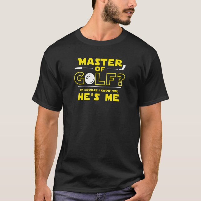 Mens Master Of Golf Of Course I Know Him He's Me T-Shirt (Front)