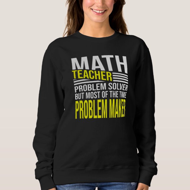 Mens Math Teacher Problem Solver But Most Mathemat Sweatshirt (Front)