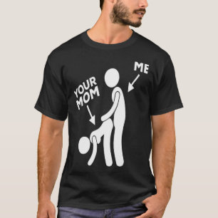 Mens Me Banging Your Mom T-Shirt