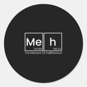 Mens meh the element of indifference funny classic round sticker