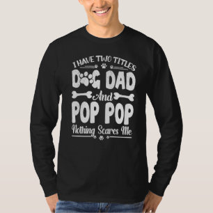 Mens Men I Have Two Titles Dog Dad And Pop Pop Fat T-Shirt