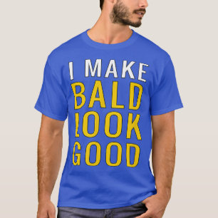 Mens Mens Bald Head I Make Bald Look Good Funny T-Shirt