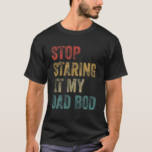 Mens Mens Funny Daddy - Stop Staring At My Dad Bod T-Shirt
