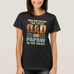 Mens Mens God Ed Me Two Titles Dad And Papaw Papa  T-Shirt