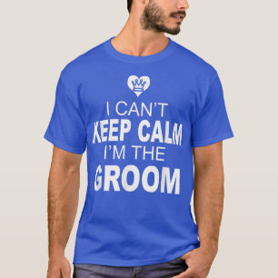 Mens Mens I Cant Keep Calm Im The Groom  T-Shirt