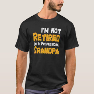 Mens Mens Im Not Retired Im A Professional Grandpa T-Shirt