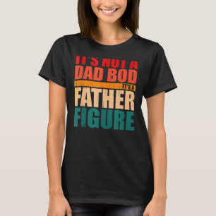 Mens Mens Itu2019s Not A Dad Bod Itu2019s A Father T-Shirt