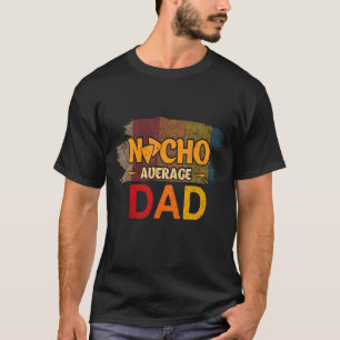 Mens Mens Nacho Average Dad Mexican Daddy Cinco De T-Shirt