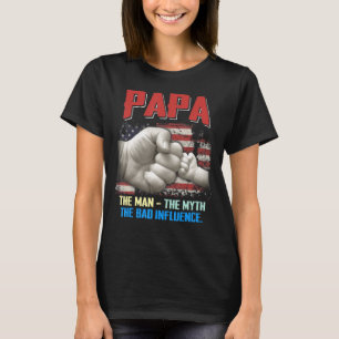 Mens Mens Papa The Man The Myth The Bad Influence T-Shirt
