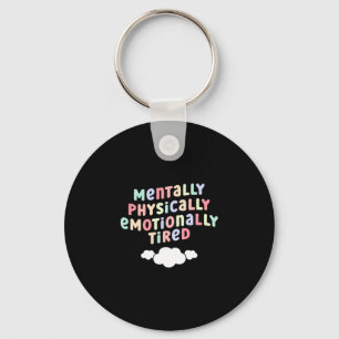 Mens mentally physically emotionally tired mental keychain