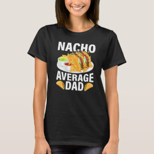 Mens Mexican Food Nacho Average Dad Father's Day T-Shirt