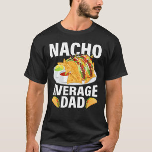 Mens Mexican Food Nacho Average Dad Father's Day T-Shirt