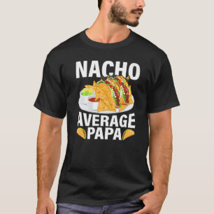 Mens Mexican Food Nacho Average Papa Father's Day T-Shirt
