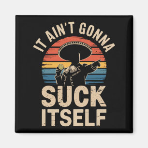 Mens Mexican Mariachi Vintage Mexico Aint Gonna Magnet