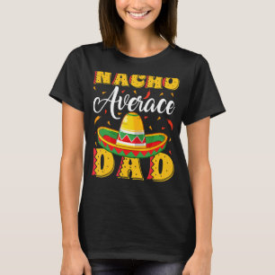 Mens Mexican Sombrero Hat Nacho Average Dad Father T-Shirt