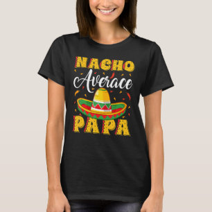 Mens Mexican Sombrero Hat Nacho Average Papa Fathe T-Shirt