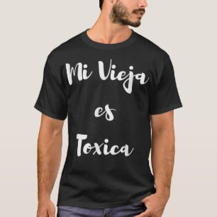Mens Mi vieja es toxica T-Shirt